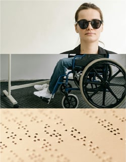 3 images that convey disability: 1. A woman who is blind wears dark glasses. 2. A wheelchair user. 3. Printed braille.